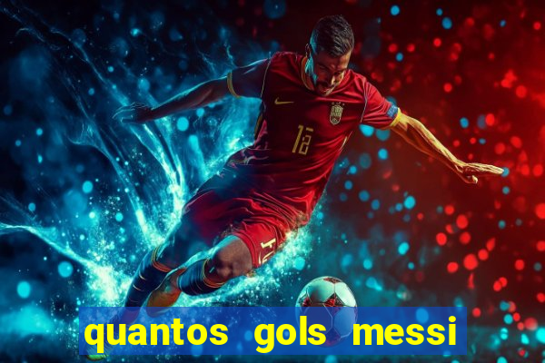 quantos gols messi tem na carreira